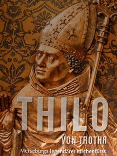 Thilo von Trotha. Merseburgs legendarer Kirchenfurst. Merseburg, 10. August - …