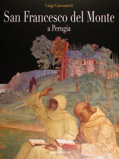 San Francesco del Monte a Perugia. Storia, arte e vita …