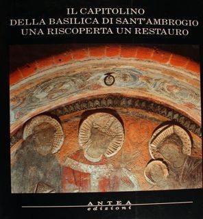 Il Capitolino della Basilica di Sant'Ambrogio. Una riscoperta un restauro.