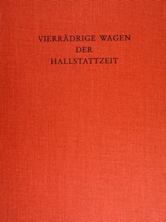 Vierradrige Wagen der Hallstattzeit untersuchumgen zu geschichte und technik.