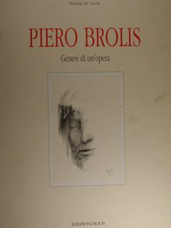 Piero Brolis. Genesi di un'opera. Disegni e bozzetti preparatori della …