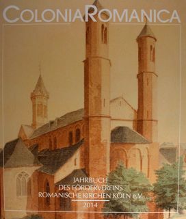 Colonia Romanica. Jahrbuch des Fordervereins romanische Kirchen Koln e.V. 2014. …