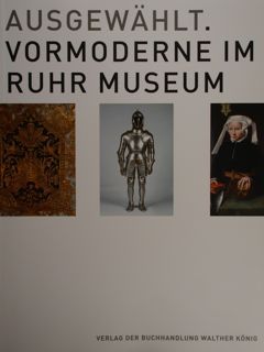 Ausgewahlt. Vormoderne im Ruhr Museum. Ruhr Museum, 14. Oktober 2013 …