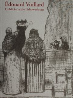 Edouard Vuillard. Einblicke in die Lithowerkstatt.Staatliche Graphische Sammlung Munchen. Monaco, …