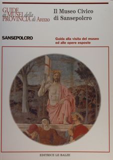 Il Museo Civico di Sansepolcro. Guida alla visita del museo …