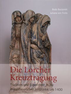 Die Lorcher Kreuztragung. Tradition und Experiment in der mittelrheinischen Tonplastik …
