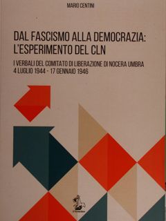 Dal fascismo alla democrazia: l'esperimento del CLN. I verbali del …