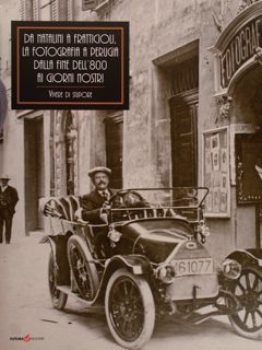 Da Natalini a Fratticioli, la fotografia a Perugia dalla fine …