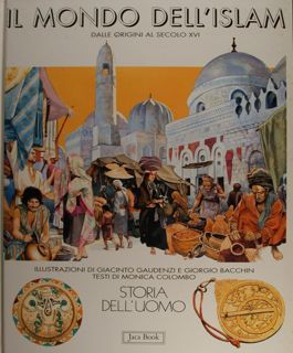 Storia dell'uomo. Il mondo dell'islam dalle origini al secolo XVI.