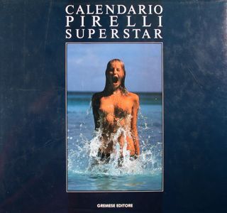 Calendario Pirelli Superstar. La fantastica storia del Calendario Pirelli.