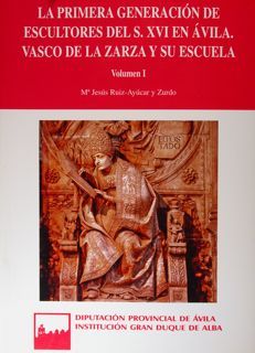 La primera generacion de escultores del S. XVI en Avila. …