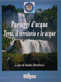 Paesaggi d'acqua. Terni, il territorio e le acque.