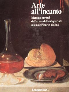 Arte all'Incanto. Mercato e prezzi dell'arte e dell'antiquariato alle aste …