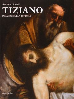 Tiziano. Indagini sulla pittura.