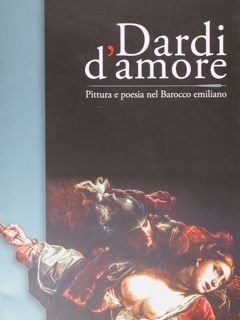 Dardi d'amore. Pittura e poesia nel Barocco emiliano. Modena, 13 …