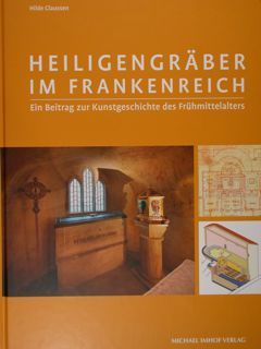 Heiligengraber im Frankenreich. Ein Beitrag zur Kunstgeschichte des Fruhmittelalters.