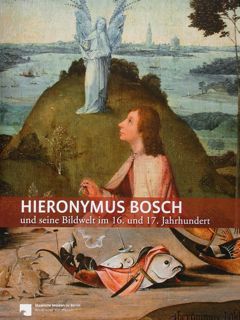Hieronymus Bosch und seine Bildwerke im 16. und 17. Jahrhundert. …