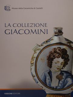 La collezione Giacomini. Museo delle ceramiche di Castelli.