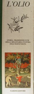 L'olio. Storia, tradizione e usi della millenaria cultura dell'olio d'oliva.