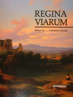 Regina Viarum. Appia via. cammino solare. Roma, 24 giugno - …