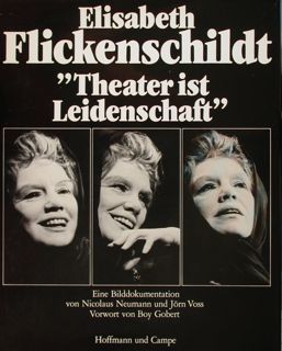 Elsabeth Flickenschildt 'Theater ist Leidenschaft'. Eine Bilddokomentation.