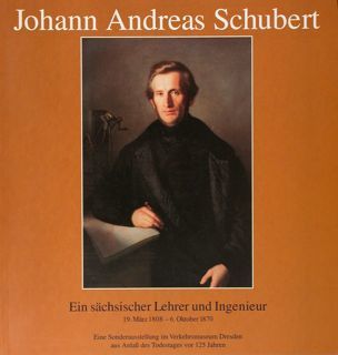 Johann Andreas Schubert. Ein sachsischer Lehrer und Ingenieur. 19. Marz …