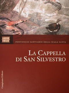 Pontificio Santuario della Scala Santa. La Cappella di San Silvestro. …