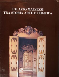 Palazzo Malvezzi tra storia arte e politica.