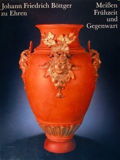Johann Friedrich Bottger zum 300. Geburtstag. Meissen Fruhzeit und Gegenwart. …