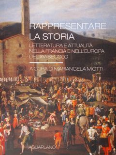 Rappresentare la storia. Letteratura e attualità nella Francia e nell'Europa …
