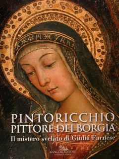 Pintoricchio pittore dei Borgia. Il mistero svelato di Giulia Farnese. …