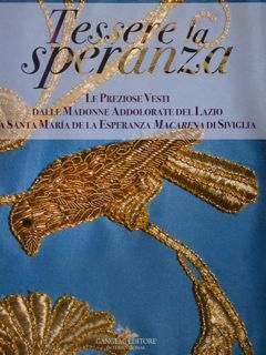 Tessere la speranza. Le preziose vesti dalle Madonne addolorate del …