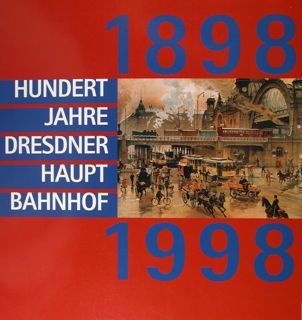 Hundert jahre Dredner Hauptbahnhof, 1889 - 1998.