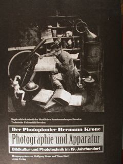 Der Photopionier Hemann Krone. Photographie und Apparatur. Bildkultur und Phototechnik …