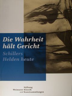 Die Wahrheit halt Gericht. Schillers Helden heute.