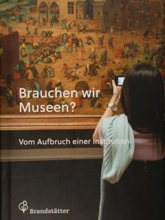 Brauchen wir Museen? Vom Aufbruch einer Institution. Festschrift fur Wilfried …