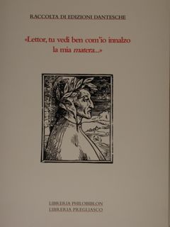 Raccolta di Edizioni Dantesche. 'Lettor, tu vedi ben com'io innalzo …