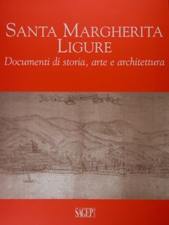 Santa Margherita Ligure. Documenti di Storia, arte e architettura.