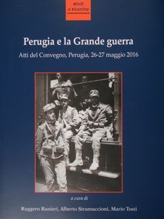 Perugia e la Grande guerra. Atti del Convegno, Perugia, 26-27 …