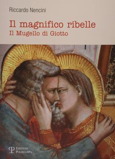 Il magnifico ribelle. Il Mugello di Giotto.