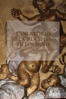 L'Oratorio del crocifisso di Foligno. Il restauro dell'apparato decorativo.