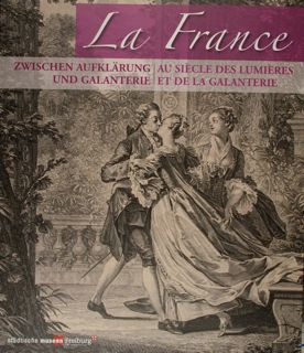 La France. Zwischen Aufklarung und Galanterie. Au Siecle des lumieres …