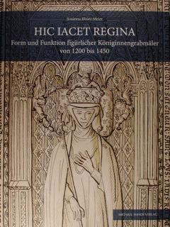 Hic Iacet Regina. Form und Funktion figurlicher Koniginnengrabmaler von 1200 …