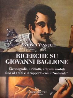 Ricerche su Giovanni Baglione. L' iconografia, i ritratti, i dipinti …