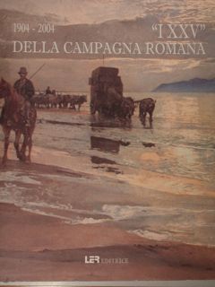 ' I XXV ' della campagna romana. 1904 - 2004.