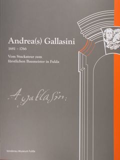 Andrea(s) Gallasini 1681 - 1726. Vom Stuckateur zum furstlichen Baumeister …
