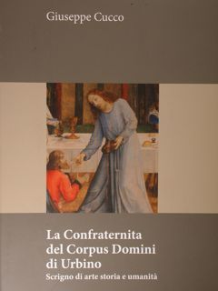 La Confraternita del Corpus Domini di Urbino. Scrigno di arte …
