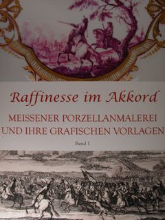 Raffinesse im Akkord. Meissener Porzellanmalerei und ihre Graphischen Vorlagen. Vol. …