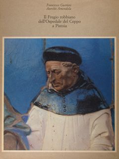 Il Fregio robbiano dell'Ospedale del Ceppo a Pistoia.