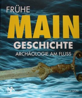 Fruehe Main Geschichte. Archaologie am fluss.